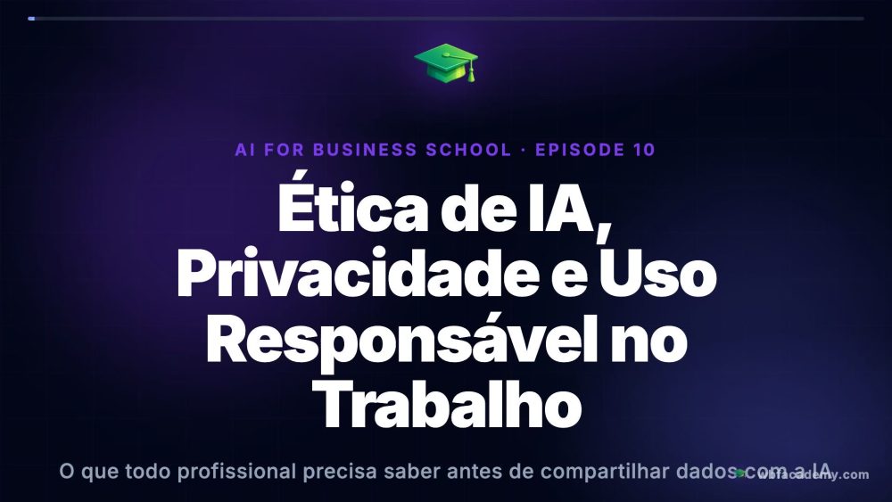 Ética de IA, Privacidade e Uso Responsável no Trabalho