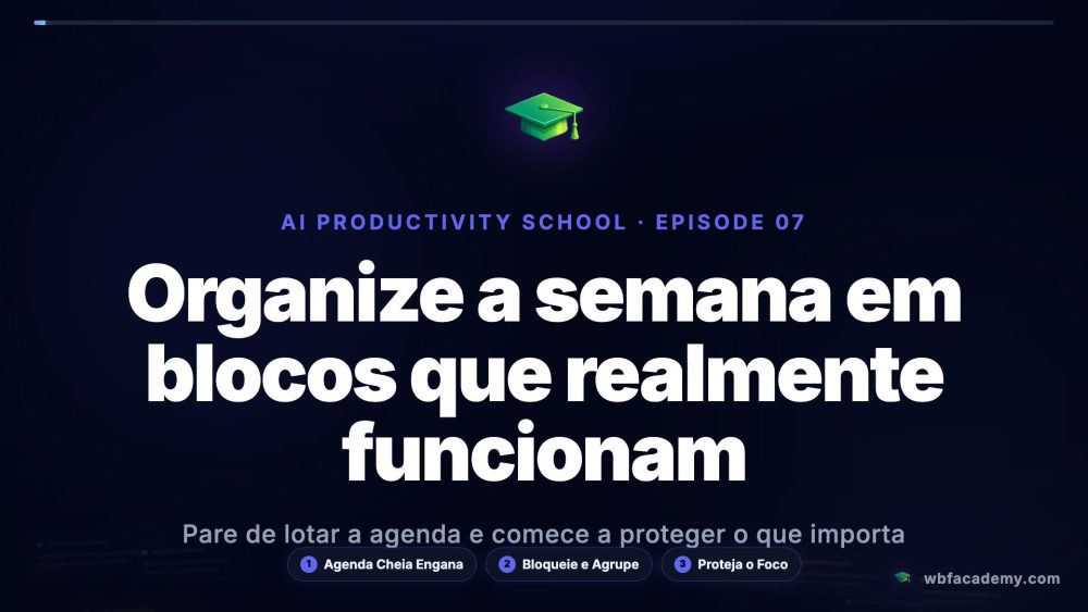 Organize a semana em blocos que realmente funcionam