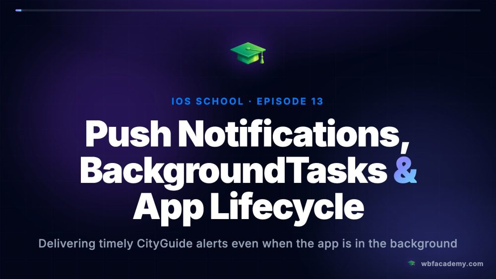 Push Notifications, BackgroundTasks & App Lifecycle
