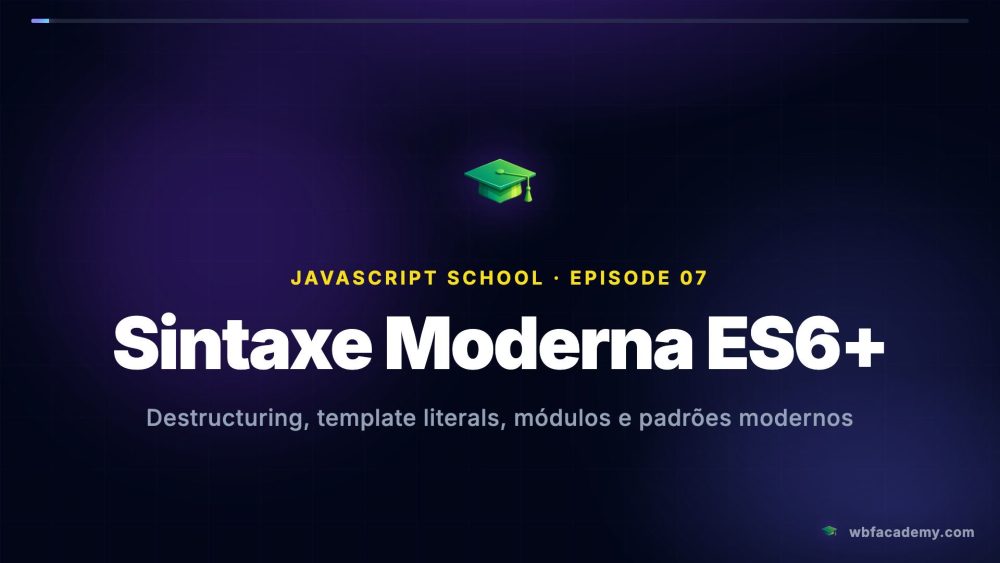 Sintaxe Moderna ES6+