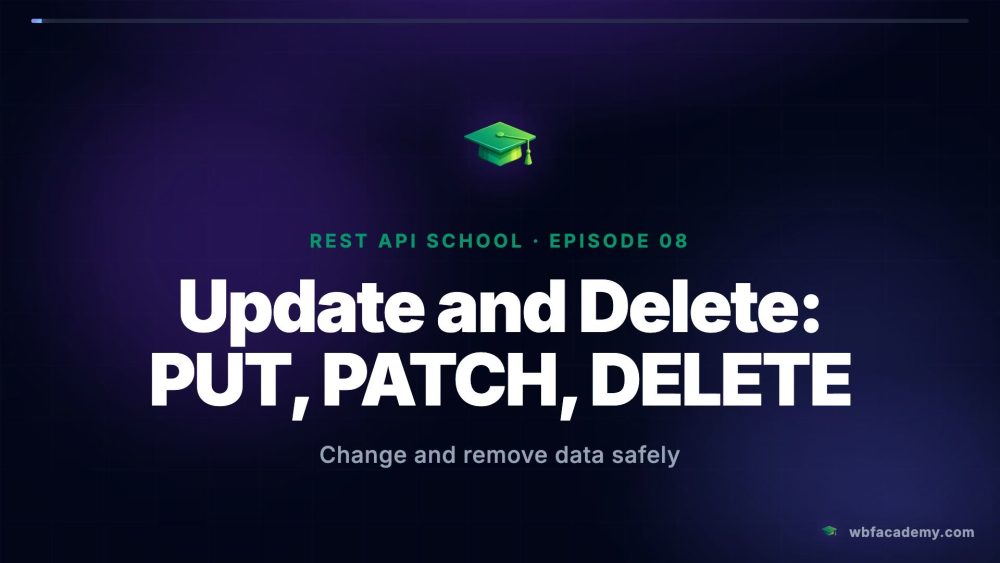Update and Delete: PUT, PATCH, DELETE